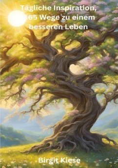 Tägliche Inspiration, 365 Wege zu einem besseren Leben - Kiese, Birgit