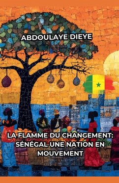 La Flamme du Changement - Dieye, Abdoulaye La Flamme du Changement - Dieye, Abdoulaye