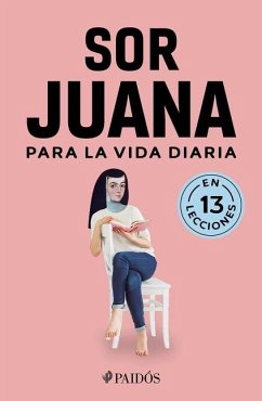 Sor Juana Para La Vida Diaria / Sor Juana Inés de la Cruz for Daily Life - Estudio Pe S a C