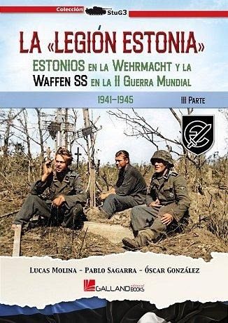 La Legión Estonia.: Estonios en la Wehrmacht y la Waffen SS en la Segunda Guerra Mundial. 3ª Parte