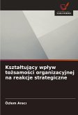 Kszta¿tuj¿cy wp¿yw to¿samo¿ci organizacyjnej na reakcje strategiczne Kszta¿tuj¿cy wp¿yw to¿samo¿ci organizacyjnej na reakcje strategiczne