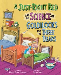 A Just-Right Bed and the Science of Goldilocks and the Three Bears - Clark-Robinson, Monica