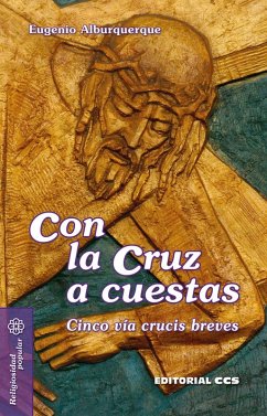 Con la cruz a cuestas : cinco Vía Crucis breves - Alburquerque, Eugenio