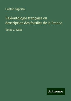 Paléontologie française ou description des fossiles de la France - Saporta, Gaston