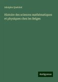 Histoire des sciences mathématiques et physiques chez les Belges Histoire des sciences mathématiques et physiques chez les Belges