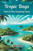 Tropic Days Part II The Passing Face Tropic Days Part II The Passing Face