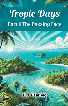 Tropic Days Part II The Passing Face - Banfield, E J