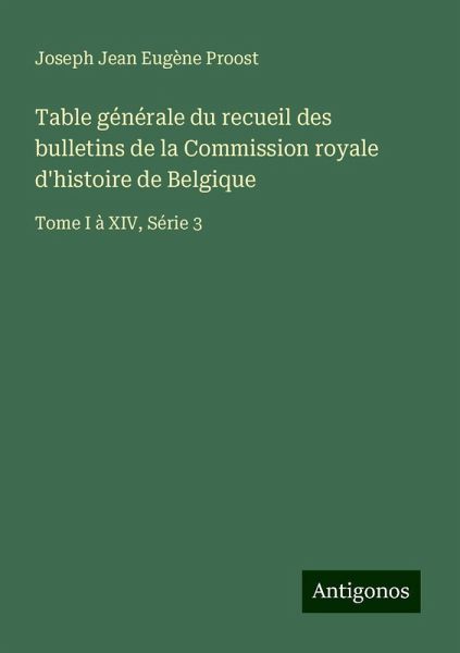 Table générale du recueil des bulletins de la Commission royale d'histoire de Belgique Table générale du recueil des bulletins de la Commission royale d'histoire de Belgique
