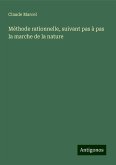 Méthode rationnelle, suivant pas à pas la marche de la nature