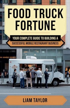 Cover Food Truck Fortune Your Complete Guide To Building a Successful Mobile Restaurant Business Liam Taylor