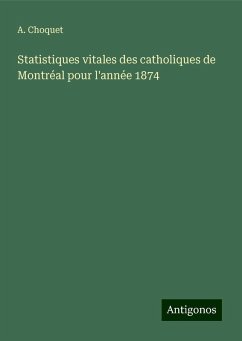 Statistiques vitales des catholiques de Montréal pour l'année 1874 - Choquet, A.