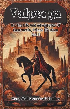 Cover Valperga Or, The Life And Adventures Of Castruccio, Prince Of Lucca Vol. II