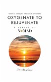Oxygenate to Rejuvenate Oxygenate to Rejuvenate