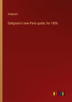 Galignani's new Paris guide, for 1856 Galignani's new Paris guide, for 1856
