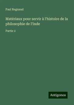 Matériaux pour servir à l'histoire de la philosophie de l'Inde - Regnaud, Paul