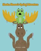 Alaska Moose's Spring Adventure