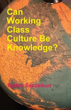 Can Working Class Culture be Knowledge? - Szczelkun, Stefan