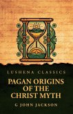 Pagan Origins of the Christ Myth Pagan Origins of the Christ Myth