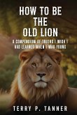 How to be the Old Lion How to be the Old Lion