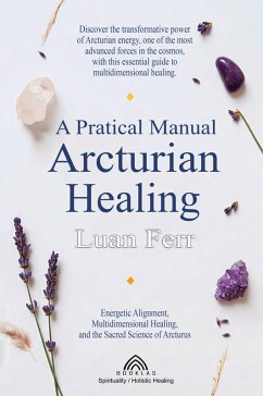 A Practical Manual of Arcturian Healing - Ferr, Luan A Practical Manual of Arcturian Healing - Ferr, Luan