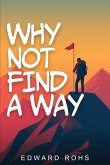 Why Not Find A Way Why Not Find A Way