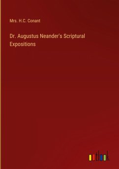 Dr. Augustus Neander's Scriptural Expositions Dr. Augustus Neander's Scriptural Expositions