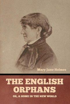 The English Orphans; Or, A Home in the New World - Holmes, Mary Jane