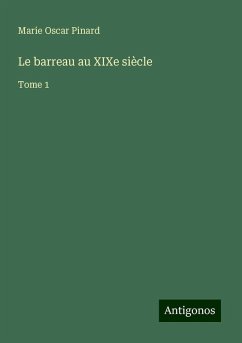 Le barreau au XIXe siècle - Pinard, Marie Oscar