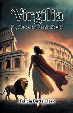 Virgilia Or, Out of the Lion's Mouth - Clark, Felicia Buttz