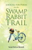 Looking for Poems on the Swamp Rabbit Trail Looking for Poems on the Swamp Rabbit Trail