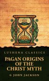 Pagan Origins of the Christ Myth Pagan Origins of the Christ Myth