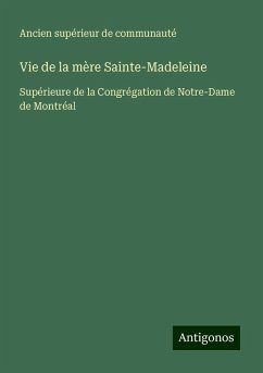 Vie de la mère Sainte-Madeleine - Ancien supérieur de communauté