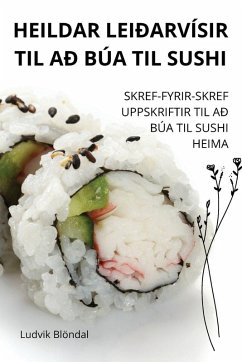 HEILDAR LEIÐARVÍSIR TIL AÐ BÚA TIL SUSHI - Ludvik Blöndal