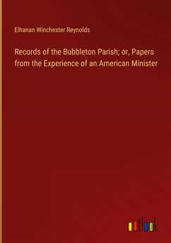 Records of the Bubbleton Parish; or, Papers from the Experience of an American Minister Records of the Bubbleton Parish; or, Papers from the Experience of an American Minister