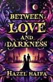 Between Love and Darkness Between Love and Darkness