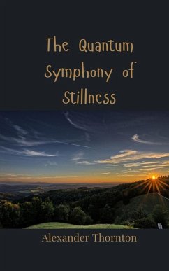 The Quantum Symphony of Stillness - Thornton, Alexander