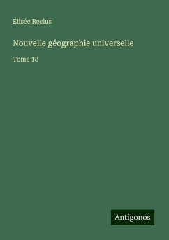 Nouvelle géographie universelle - Reclus, Élisée