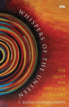 Whispers Of The Unseen - The Quest For Sixty-Four Yoginis - Unikrishnan, S Beena
