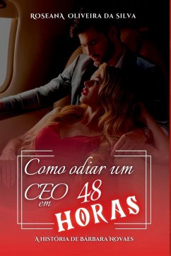 Como Odiar Um Ceo Em 48 Horas - Oliveira Da Silva, Roseana