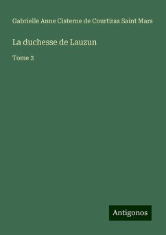 La duchesse de Lauzun - Saint Mars, Gabrielle Anne Cisterne de Courtiras