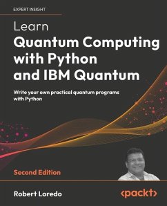 Learn Quantum Computing with Python and IBM Quantum - Second Edition - Loredo, Robert