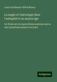 La magie et l'astrologie dans l'antiquité et au moyen âge La magie et l'astrologie dans l'antiquité et au moyen âge
