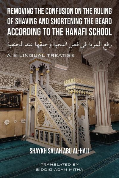 Removing the Confusion on the Ruling of Shaving and Shortening the Beard According to the Hanafi School Removing the Confusion on the Ruling of Shaving and Shortening the Beard According to the Hanafi School