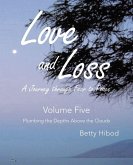 Love and Loss A Journey through Fear to Peace - Volume Five Love and Loss A Journey through Fear to Peace - Volume Five