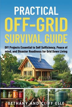 Practical Off Grid Survival Guide - Elle, Bethany; Elle, Cliff