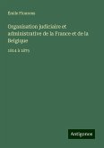 Organisation judiciaire et administrative de la France et de la Belgique Organisation judiciaire et administrative de la France et de la Belgique