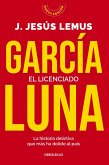 García Luna. El Licenciado. La Historia Delictiva Que Más Ha Dolido Al País / García Luna. the Graduate García Luna. El Licenciado. La Historia Delictiva Que Más Ha Dolido Al País / García Luna. the Graduate