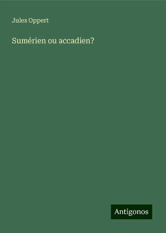 Sumérien ou accadien? - Oppert, Jules