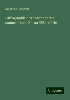 Paléographie des chartes et des manuscrits du XIe au XVIIe siècle - Chassant, Alphonse