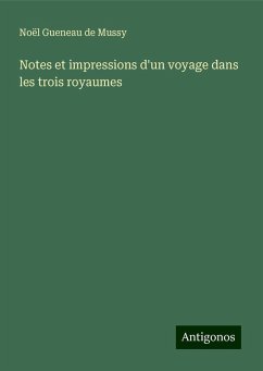 Notes et impressions d'un voyage dans les trois royaumes - Gueneau de Mussy, Noël